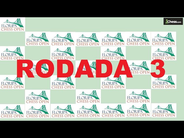 Floripa Chess Open 2023 - RODADA 3 